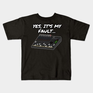 Yes, It's My Fault Sound Engineer Mixer Funny Kids T-Shirt